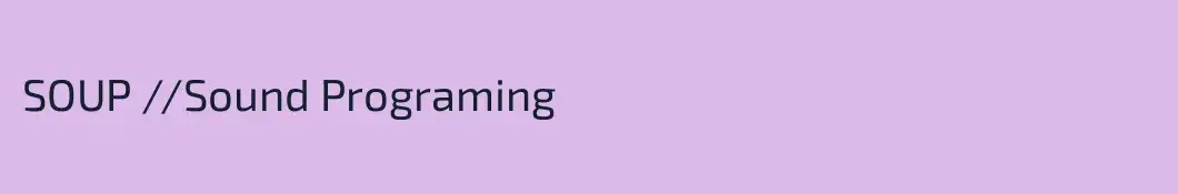 SOUP //Sound Programing
